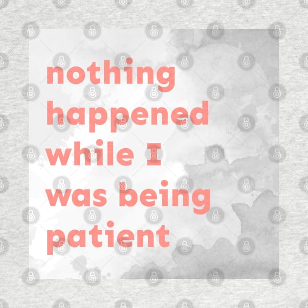Nothing Happened While I Was Being Patient by Emma Lorraine Aspen